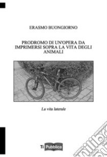 Prodromo di un'opera da imprimersi sopra la vita degli animali. La vita laterale libro di Buongiorno Erasmo