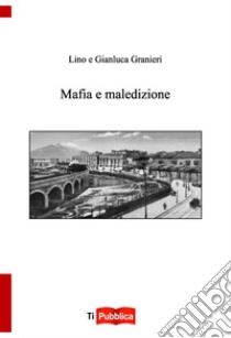 Mafia e maledizione libro di Granieri Gianluca; Granieri Pasqualino