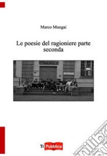 Le poesie del ragioniere parte seconda libro di Mungai Marco