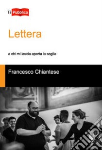 Lettera a chi mi lascia aperta la soglia libro di Chiantese Francesco