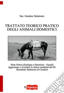 Trattato teorico pratico degli animali domestici. Vol. 1: Zoologia e pastorizia. Equidi libro di Salamone Gaetano; Salamone B. (cur.)