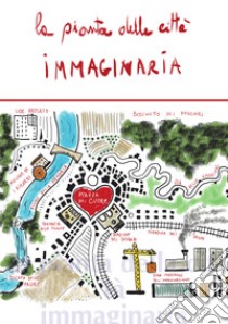 La pianta della città immaginaria libro di Marcucci Paola