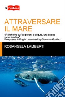 Attraversare il mare libro di Lamberti Rosangela