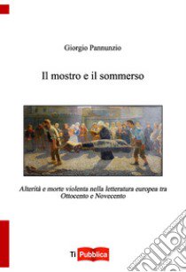 Il mostro e il sommerso libro di Pannunzio Giorgio