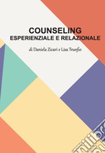 Counseling esperienziale e relazionale libro di Zicari Daniela; Trunfio Lisa