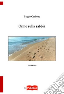 Orme sulla sabbia libro di Carbone Biagio