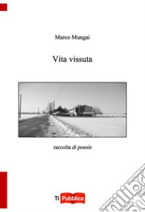 Vita vissuta libro di Mungai Marco