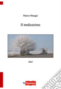 Il tredicesimo libro di Mungai Marco