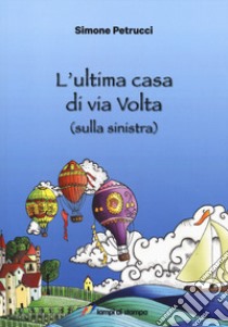 L'ultima casa di via Volta (sulla sinistra) libro di Petrucci Simone