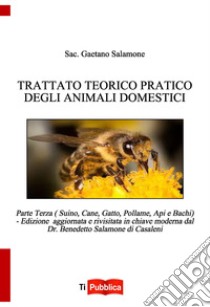 Trattato teorico pratico degli animali domestici. Vol. 3: Suino, cane, gatto, pollame, api e bachi libro di Salamone Gaetano; Salamone B. (cur.)