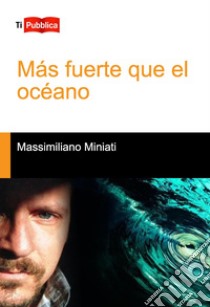 Más fuerte que el océano libro di Miniati Massimiliano