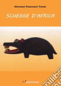 Schegge d'Africa libro di Trezzi Giovanni Francesco