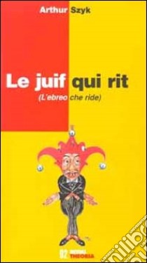 Le juif qui rit-L'ebreo che ride libro di Szyk Arthur; Bassan F. (cur.)