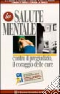 La salute mentale. Contro il pregiudizio, il coraggio delle cure libro di Cassano Giovanni B.