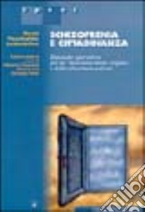 Schizofrenia e cittadinanza. Manuale operativo per la riduzione dello stigma e della discriminazione libro di Casacchia M. (cur.); Pioli R. (cur.); Rossi G. (cur.)