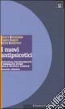 I nuovi antipsicotici. Efficacia, tollerabilità e modalità d'uso nella pratica clinica libro di Bellantuono Cesario; Vampini Claudio