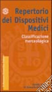 Repertorio dei dispositivi medici. Classificazione merceologica libro di Società italiana di farmacia ospedaliera (cur.)