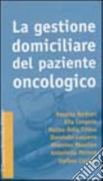 La gestione domiciliare del paziente oncologico libro di Barbieri Roberto; Cengarle Rita; Cascinu Stefano