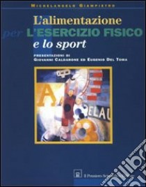 L'alimentazione per l'esercizio fisico e lo sport libro di Giampietro Michelangelo