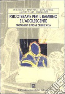 Psicoterapia per il bambino e l'adolescente. Trattamenti e prove di efficacia libro di Fonagy Peter; Target Mary; Cottrell David; Ammaniti M. (cur.); Ortuanna F. (cur.); Scanu L. (cur.)