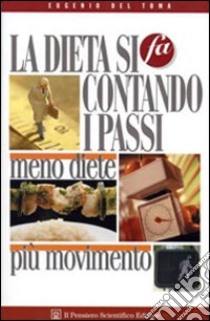 La dieta si fa contando i passi. Meno diete più movimento libro di Del Toma Eugenio