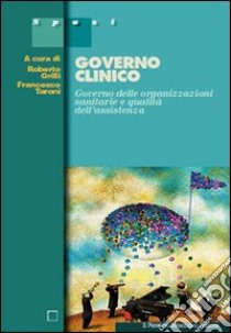 Governo clinico. Governo delle organizzazioni sanitarie e qualità assistenza libro di Grilli R. (cur.); Taroni F. (cur.)