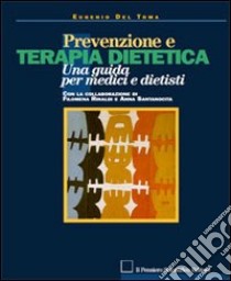 Prevenzione e terapia dietetica. Una guida per medici e dietisti libro di Del Toma Eugenio