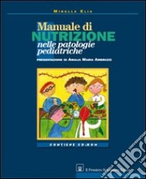 Manuale di nutrizione nelle patologie pediatriche. Con CD-ROM libro di Elia Mirella