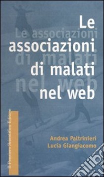 Le associazioni di malati nel Web libro di Paltrinieri Andrea; Giangiacomo Lucia