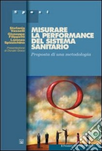 Misurare la performance del sistema sanitario libro di Vasselli Stefania; Filippetti Giuseppe; Spizzichino Lorenzo