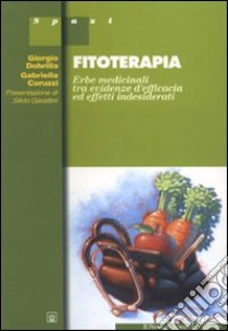 Fitoterapia. Erbe medicinali tra evidenze d'efficacia ed effetti indesiderati libro di Dobrilla Giorgio; Coruzzi Gabriella