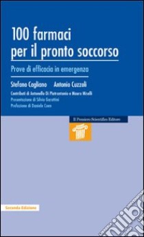 100 farmaci per il pronto soccorso. Prove di efficacia in emergenza libro di Cagliano Stefano; Cuzzoli Antonio