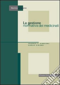 La gestione normativa dei medicinali libro di Vincieri Franco; Cirinei Carlo; Cervini Daniela