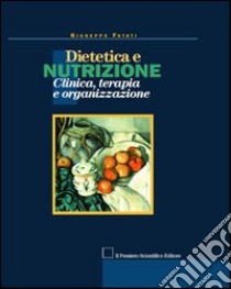 Dietetica e nutrizione. Clinica, terapia e organizzazione libro di Fatati Giuseppe; Amerio Maria Luisa