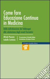 Come fare educazione continua in medicina. Individuazione dei fabbisogni libro di Pisacane Alfredo; Continisio Isabella