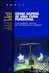 Come sapere se una cura funziona. Una migliore ricerca per un'assistenza migliore libro di Imogen Evans; Thornton Hazel; Chalmers Iain