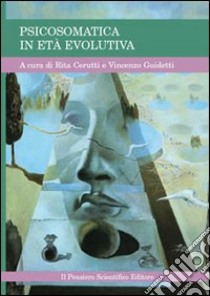 Psicosomatica in età evolutiva libro di Cerutti R. (cur.); Guidetti V. (cur.)