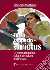 Terzo rapporto sull'ictus. La ricerca genetica nella prevenzione e nella cura libro di Istituto auxologico italiano (cur.)