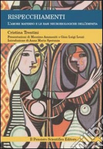 Rispecchiamenti. L'amore materno e le basi neurobiologiche dell'empatia libro di Trentini Cristina