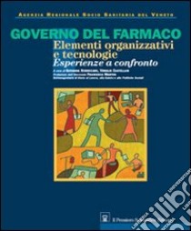 Governo del farmaco. ELementi organizzativi e tecnologie. Esperienze a confronto. Con CD-ROM libro di Agenzia regionale del farmaco (cur.)