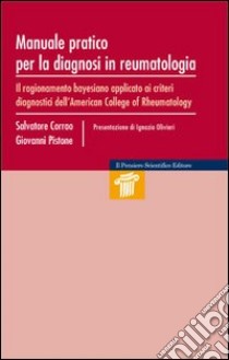 Manuale pratico per la diagnosi in reumatologia. Il ragionamento bayesiano apllicato ai criteri diagnostici dell'American College of Rheumatology libro di Corrao Salvatore; Pistone Giovanni