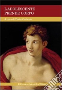 L'adolescente prende corpo libro di Carbone P. (cur.)