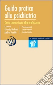 Guida pratica alla psichiatria. Come sopravvivere alla professione libro di De Rosa C. (cur.); Fiorillo A. (cur.)