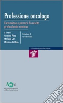 Professione oncologo. Formazione e percorsi di crescita professionale continua libro di Pinto C. (cur.); Gori S. (cur.); Di Maio M. (cur.)