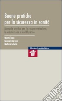 Buone pratiche per la sicurezza in sanità. Manuale pratico per la rappresentazione, la valutazione e la diffusione libro di Tozzi Quinto; Caracci Giovanni; Labella Barbara