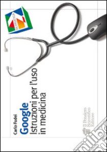 Google. Istruzioni per l'uso in medicina libro di Fudei Carlo