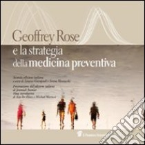 Geoffrey Rose e la strategia della medicina preventiva libro di Rose Geoffrey; Giampaoli S. (cur.); Vannucchi S. (cur.)