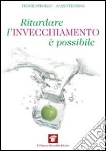 Ritardare l'invecchiamento è possibile. Come la medicina spaziale ci insegna a riconquistare la salute e il benessere libro di Strollo Felice; Vernikos Joan