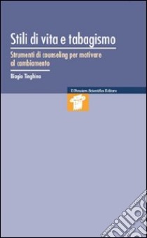 Stili di vita e tabagismo. Strumenti di counseling per motivare al cambiamento libro di Tinghino Biagio