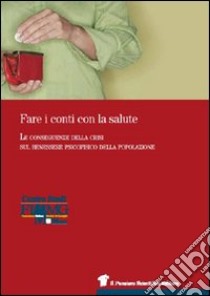 Fare i conti con la salute. Le conseguenze della crisi sul benessere psicofisico della popolazione libro di Centro studi FIMMG (cur.)